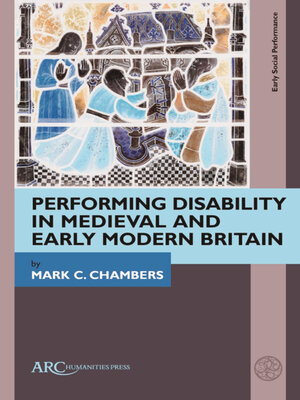 cover image of Performing Disability in Medieval and Early Modern Britain